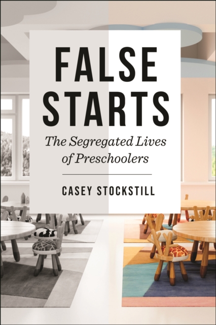 False Starts : The Segregated Lives of Preschoolers, Hardback Book
