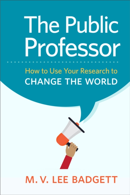 The Public Professor : How to Use Your Research to Change the World, Hardback Book