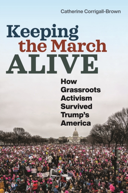 Keeping the March Alive : How Grassroots Activism Survived Trump's America, Paperback / softback Book