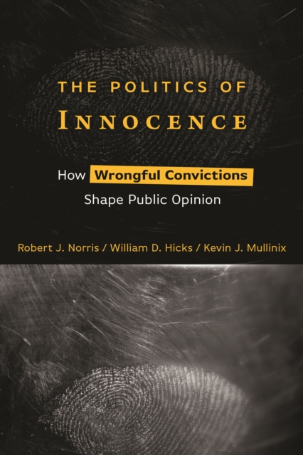 The Politics of Innocence : How Wrongful Convictions Shape Public Opinion, Paperback / softback Book