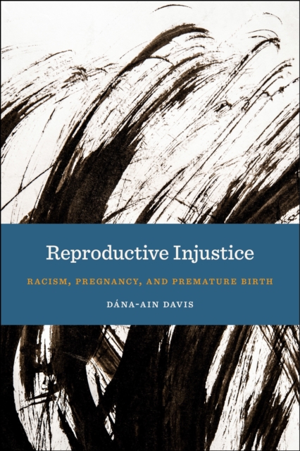 Reproductive Injustice : Racism, Pregnancy, and Premature Birth, EPUB eBook