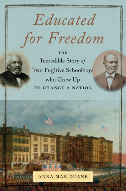 Educated for Freedom : The Incredible Story of Two Fugitive Schoolboys Who Grew Up to Change a Nation, Paperback / softback Book