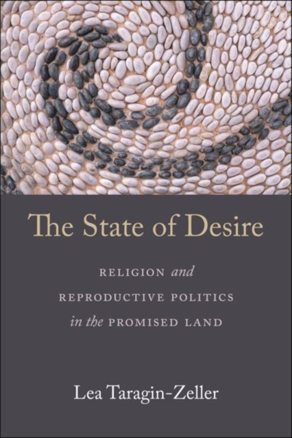 The State of Desire : Religion and Reproductive Politics in the Promised Land, Hardback Book