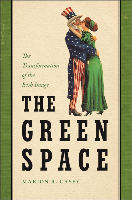 The Green Space : The Transformation of the Irish Image, Hardback Book