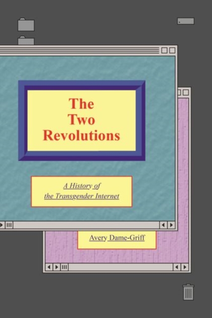 The Two Revolutions : A History of the Transgender Internet, Hardback Book