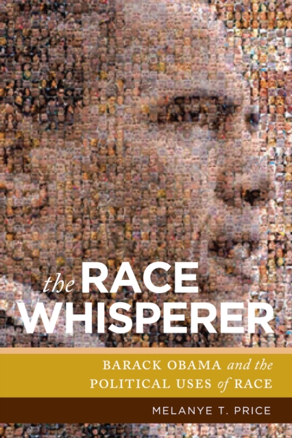 The Race Whisperer : Barack Obama and the Political Uses of Race, Paperback / softback Book