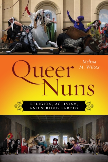 Queer Nuns : Religion, Activism, and Serious Parody, Paperback / softback Book