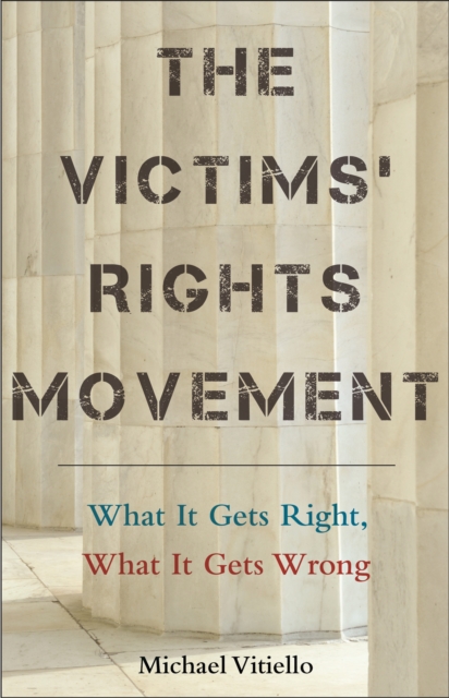 The Victims' Rights Movement : What It Gets Right, What It Gets Wrong, Hardback Book