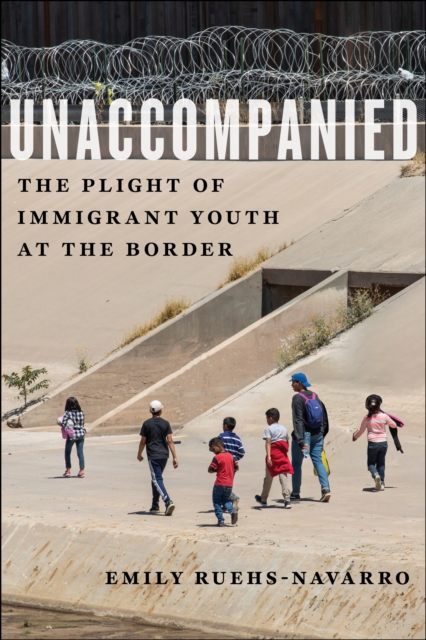 Unaccompanied : The Plight of Immigrant Youth at the Border, Hardback Book