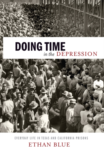 Doing Time in the Depression : Everyday Life in Texas and California Prisons, Paperback / softback Book