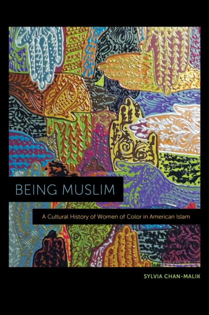 Being Muslim : A Cultural History of Women of Color in American Islam, Paperback / softback Book