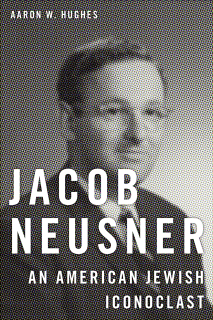 Jacob Neusner : An American Jewish Iconoclast, EPUB eBook