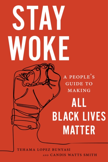 Stay Woke : A People's Guide to Making All Black Lives Matter, EPUB eBook