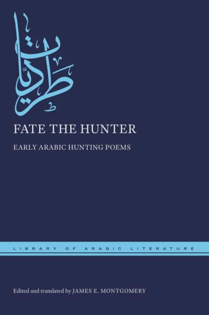 Fate the Hunter : Early Arabic Hunting Poems, PDF eBook