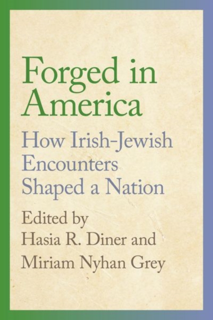 Forged in America : How Irish-Jewish Encounters Shaped a Nation, Hardback Book