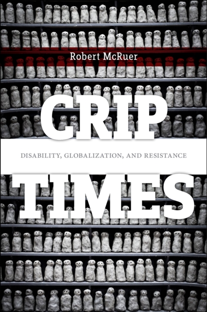 Crip Times : Disability, Globalization, and Resistance, Hardback Book