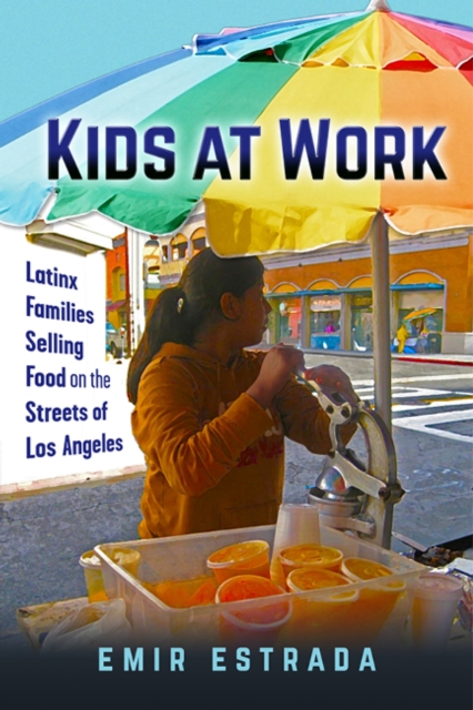 Kids at Work : Latinx Families Selling Food on the Streets of Los Angeles, EPUB eBook