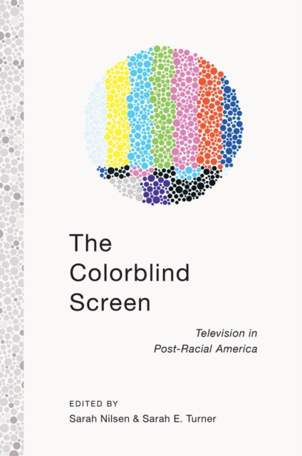 The Colorblind Screen : Television in Post-Racial America, EPUB eBook