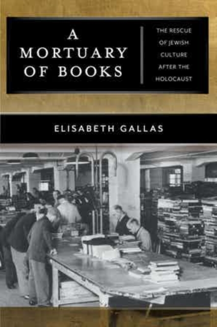 A Mortuary of Books : The Rescue of Jewish Culture after the Holocaust, Hardback Book