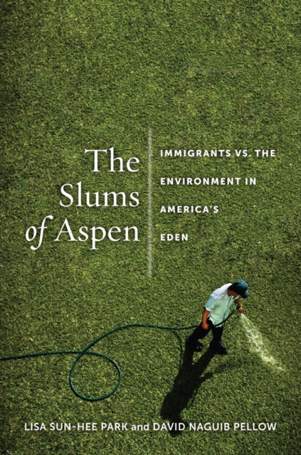 The Slums of Aspen : Immigrants vs. the Environment in America’s Eden, Paperback / softback Book