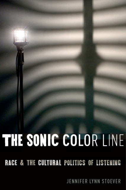 The Sonic Color Line : Race and the Cultural Politics of Listening, EPUB eBook