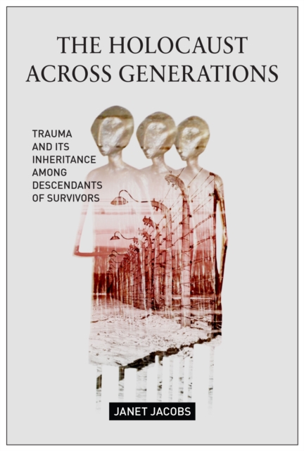 The Holocaust Across Generations : Trauma and its Inheritance Among Descendants of Survivors, Paperback / softback Book