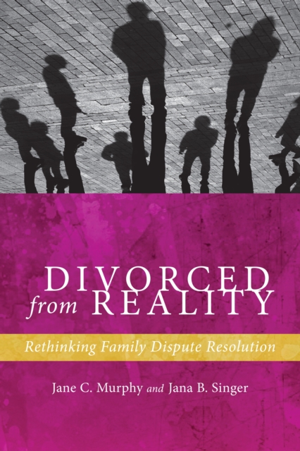 Divorced from Reality : Rethinking Family Dispute Resolution, PDF eBook