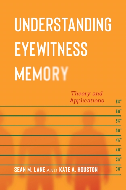 Understanding Eyewitness Memory : Theory and Applications, Hardback Book