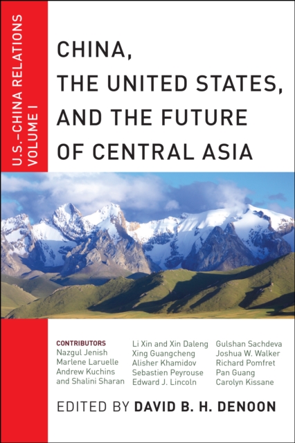 China, The United States, and the Future of Central Asia : U.S.-China Relations, Volume I, Hardback Book