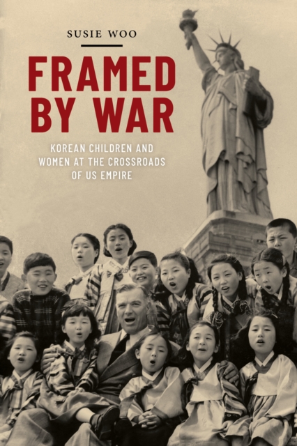 Framed by War : Korean Children and Women at the Crossroads of US Empire, PDF eBook