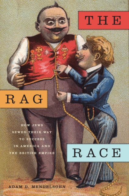 The Rag Race : How Jews Sewed Their Way to Success in America and the British Empire, Hardback Book