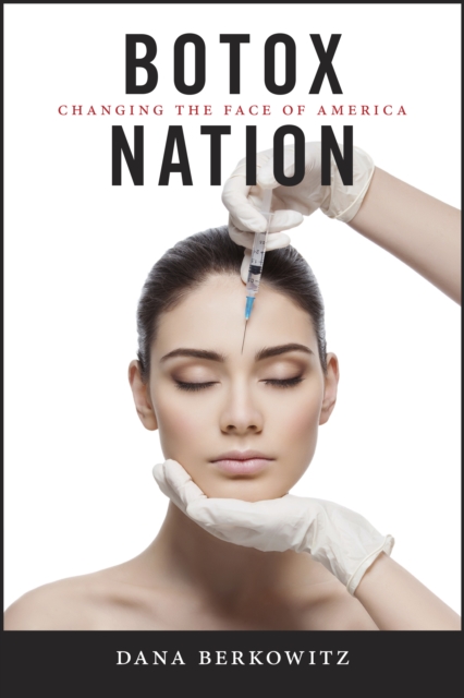 Botox Nation : Changing the Face of America, Hardback Book