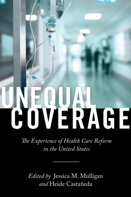 Unequal Coverage : The Experience of Health Care Reform in the United States, Paperback / softback Book
