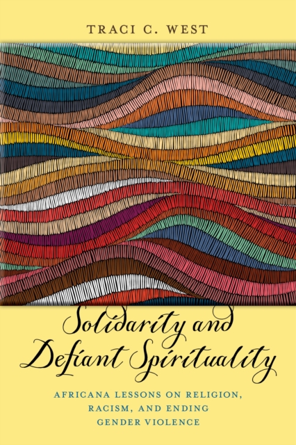 Solidarity and Defiant Spirituality : Africana Lessons on Religion, Racism, and Ending Gender Violence, Hardback Book