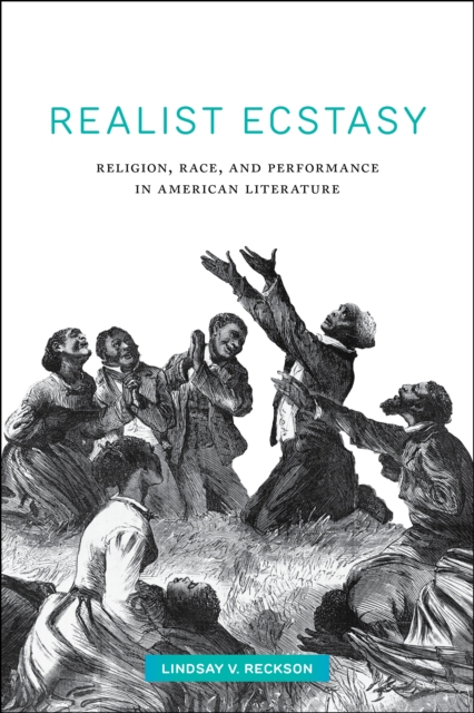 Realist Ecstasy : Religion, Race, and Performance in American Literature, Paperback / softback Book