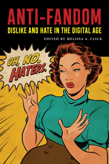 Anti-Fandom : Dislike and Hate in the Digital Age, Paperback / softback Book