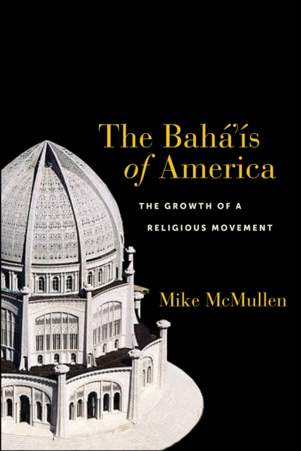 The Baha’is of America : The Growth of a Religious Movement, Paperback / softback Book