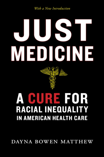 Just Medicine : A Cure for Racial Inequality in American Health Care, Paperback / softback Book