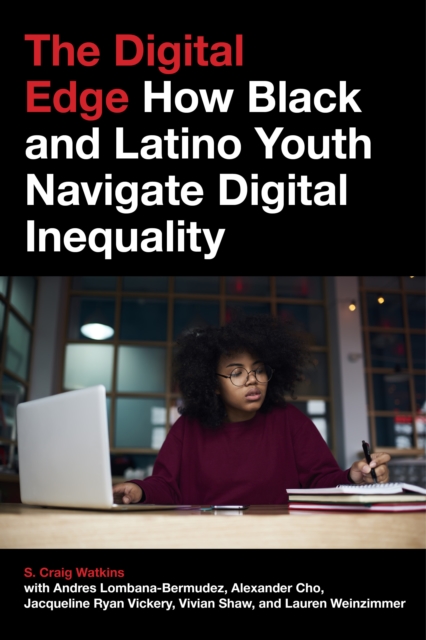 The Digital Edge : How Black and Latino Youth Navigate Digital Inequality, Hardback Book
