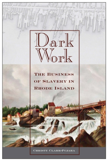 Dark Work : The Business of Slavery in Rhode Island, Paperback / softback Book