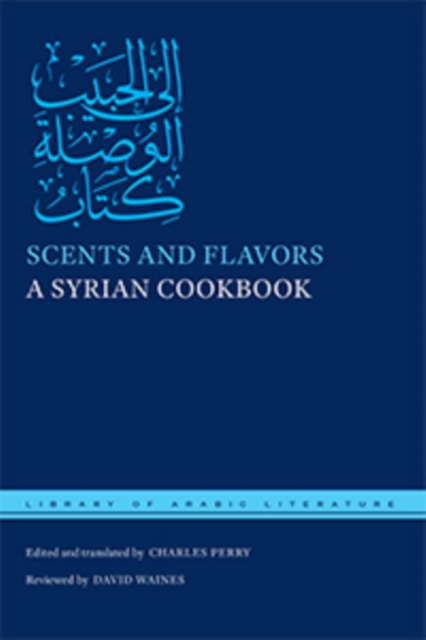 Scents and Flavors : A Syrian Cookbook, Hardback Book