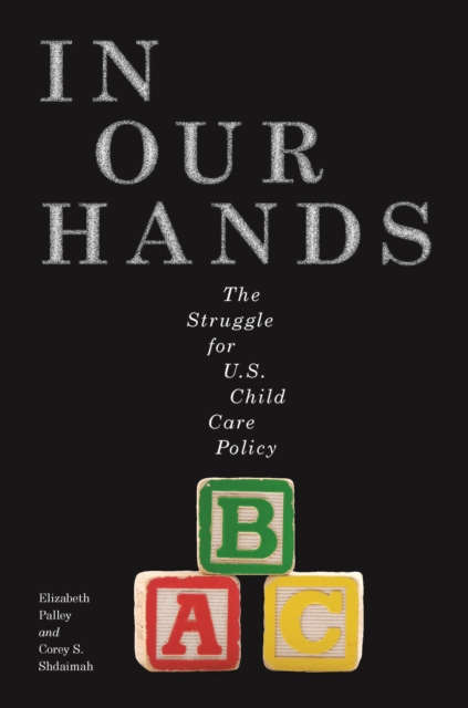 In Our Hands : The Struggle for U.S. Child Care Policy, Paperback / softback Book