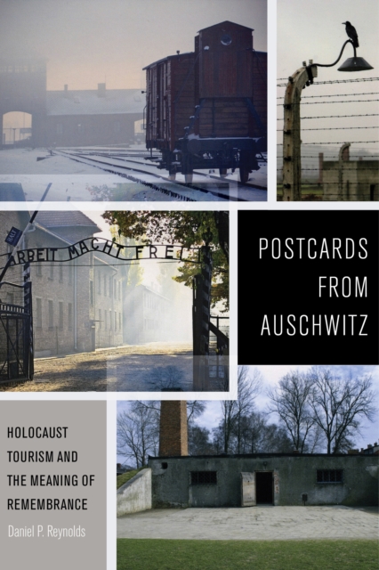 Postcards from Auschwitz : Holocaust Tourism and the Meaning of Remembrance, Hardback Book