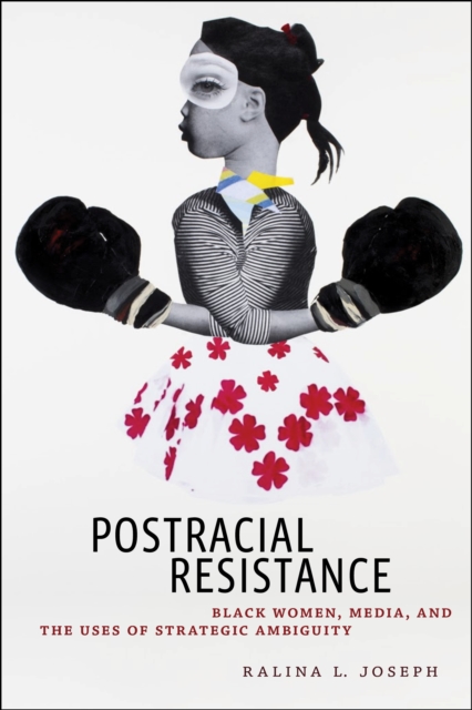Postracial Resistance : Black Women, Media, and the Uses of Strategic Ambiguity, Hardback Book