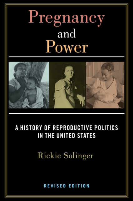 Pregnancy and Power, Revised Edition : A History of Reproductive Politics in the United States, Paperback / softback Book