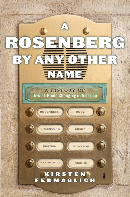 A Rosenberg by Any Other Name : A History of Jewish Name Changing in America, Hardback Book