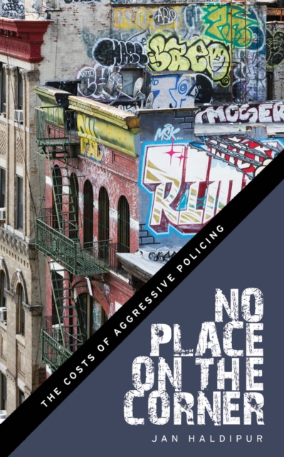 No Place on the Corner : The Costs of Aggressive Policing, Hardback Book
