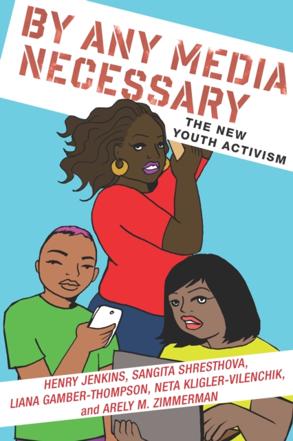 By Any Media Necessary : The New Youth Activism, Paperback / softback Book