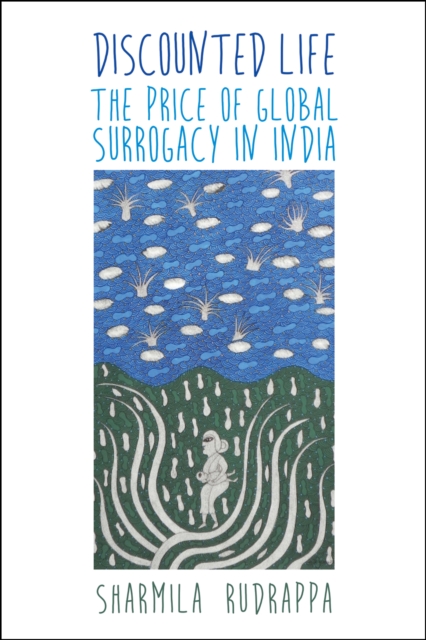 Discounted Life : The Price of Global Surrogacy in India, Hardback Book