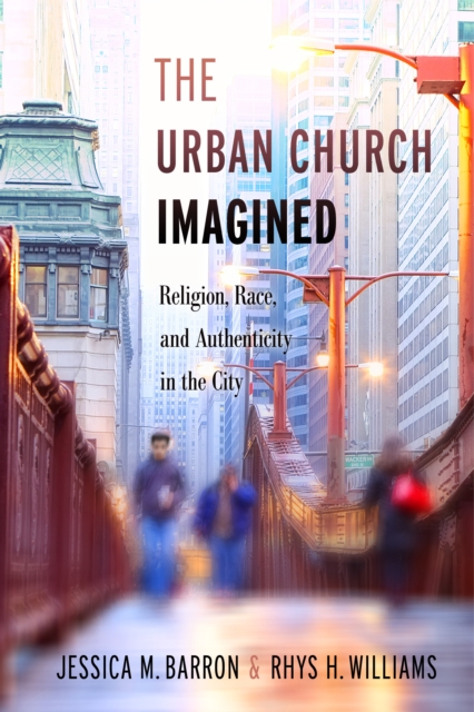 The Urban Church Imagined : Religion, Race, and Authenticity in the City, Hardback Book